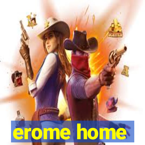 erome home